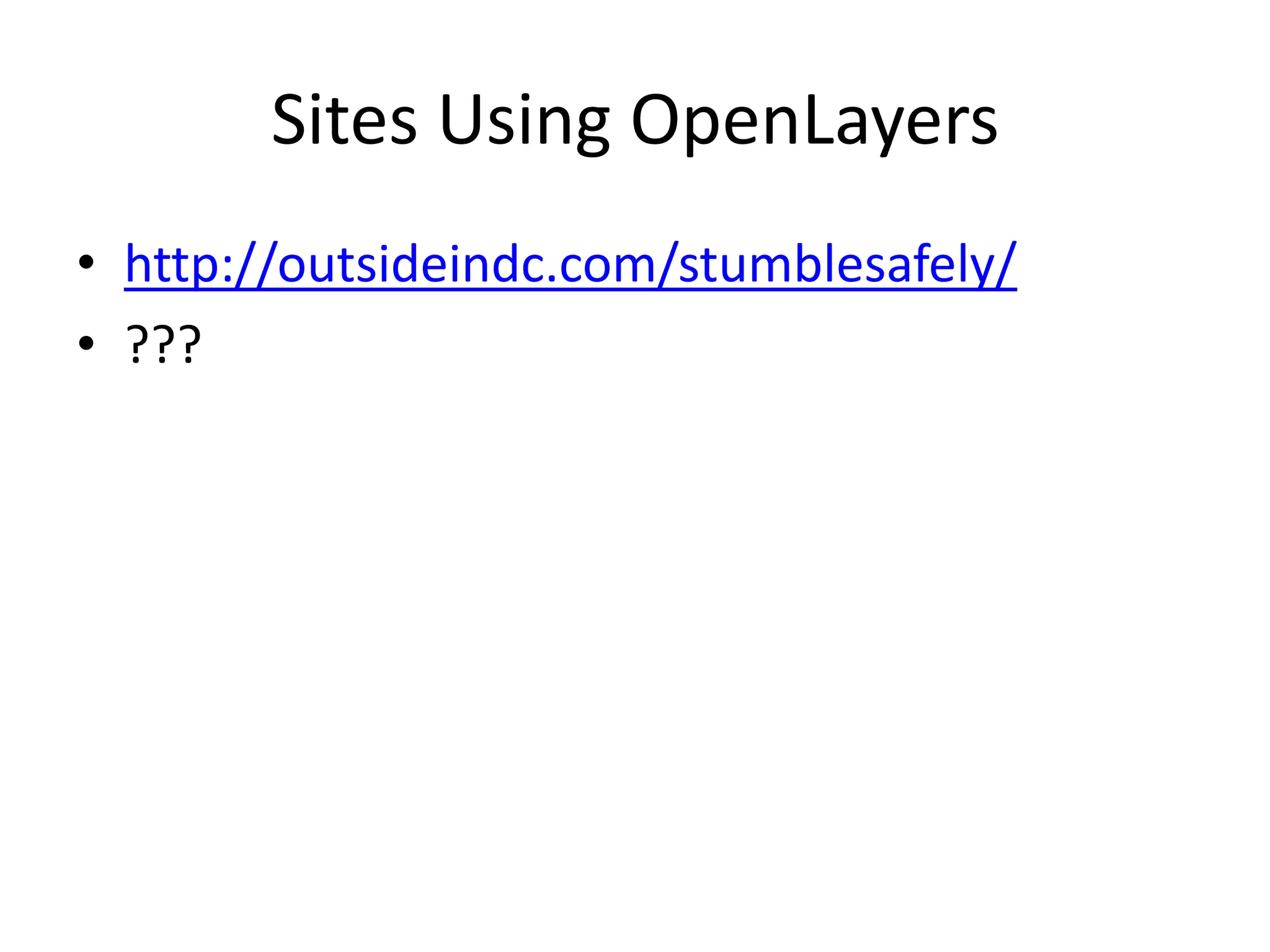 Sites Using OpenLayershttp://outsideindc.com/stumblesafely/???