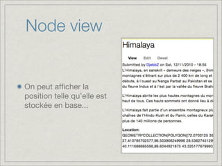Node view


On peut afﬁcher la
position telle qu’elle est
stockée en base...
 