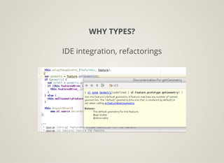 WHY TYPES?
IDE integration, refactorings
 