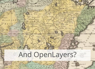 And OpenLayers?
 