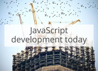 JavaScript
development today
 