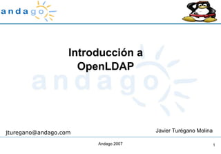Introducción a OpenLDAP Javier Turégano Molina [email_address] 