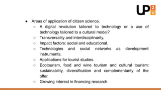 ● Areas of application of citizen science.
○ A digital revolution tailored to technology or a use of
technology tailored t...