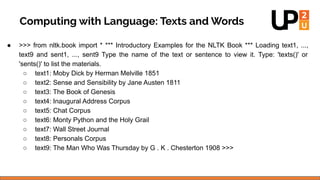 ● >>> from nltk.book import * *** Introductory Examples for the NLTK Book *** Loading text1, ...,
text9 and sent1, ..., se...