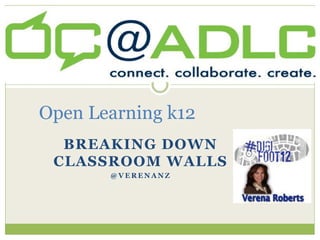 Open Learning k12
  BREAKING DOWN
 CLASSROOM WALLS
       @VERENANZ
 
