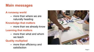 Page 5
Main messages
A runaway world
– more than where we are
naturally heading
Knowledge that matters
– more than we alre...