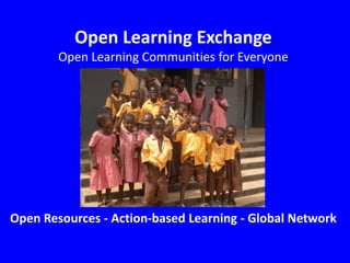 Open Learning Exchange
Open Learning Communities for Everyone

Open Resources - Action-based Learning - Global Network

 