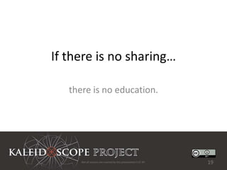 If there is no sharing…

   there is no education.




      Not all sources are covered by this presentation's CC BY.   19
 