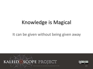 Knowledge is Magical

It can be given without being given away




            Not all sources are covered by this presentation's CC BY.   20
 