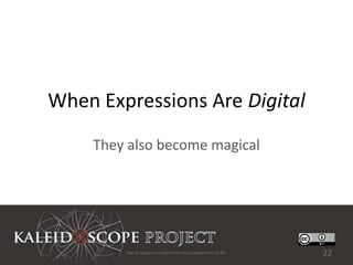 When Expressions Are Digital
    They also become magical




        Not all sources are covered by this presentation's CC BY.   22
 