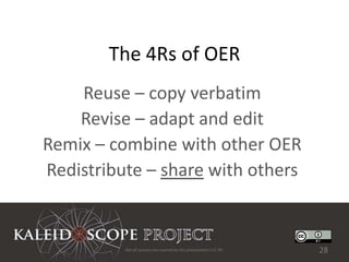 The 4Rs of OER
    Reuse – copy verbatim
    Revise – adapt and edit
Remix – combine with other OER
Redistribute – share with others


          Not all sources are covered by this presentation's CC BY.   28
 