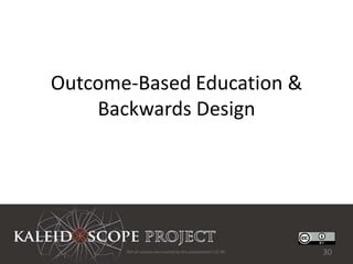 Outcome-Based Education &
    Backwards Design




       Not all sources are covered by this presentation's CC BY.   30
 