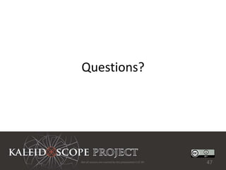 Questions?




Not all sources are covered by this presentation's CC BY.   47
 