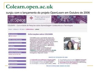 surgiu com o lançamento do projeto OpenLearn em Outubro de 2006   Colearn.open.ac.uk 