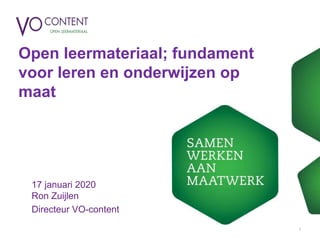 Open leermateriaal; fundament
voor leren en onderwijzen op
maat
17 januari 2020
Ron Zuijlen
Directeur VO-content
1
 
