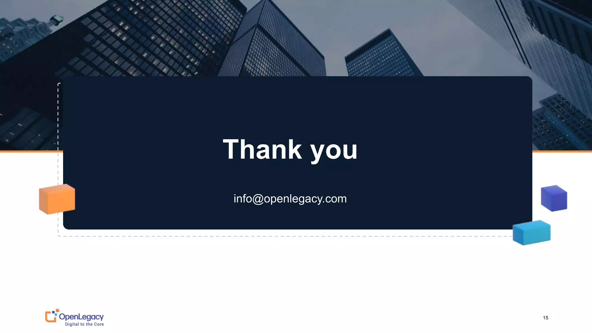 15
Thank you
15
info@openlegacy.com
 