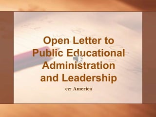 Open Letter to
Public Educational
Administration
and Leadership
cc: America
 