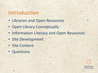 Introduction
• Libraries and Open Resources
• Open Library Conceptually
• Information Literacy and Open Resources
• Site Development
• Site Content
• Questions
 