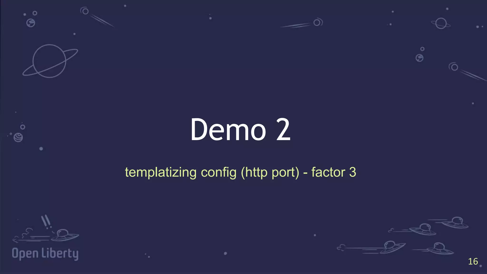 1616
Demo 2
templatizing config (http port) - factor 3
 