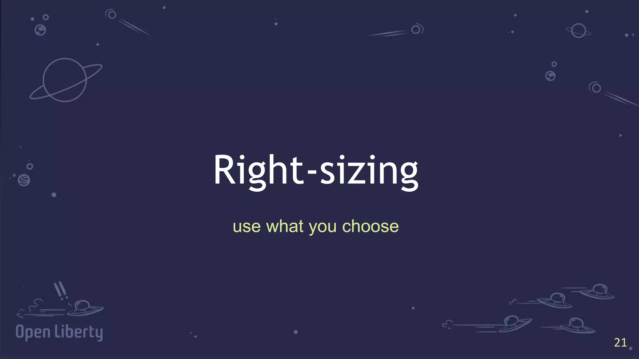 2121
Right-sizing
use what you choose
 