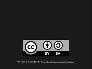 This work is licensed under a Cr t e Commons Atibut ShaeAike 3 Unpored L
                                eaiv          tr ion- r l .0        t icense.
 