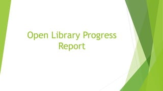 Open Library Progress
Report
 