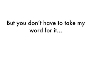 But you don’t have to take my word for it… 