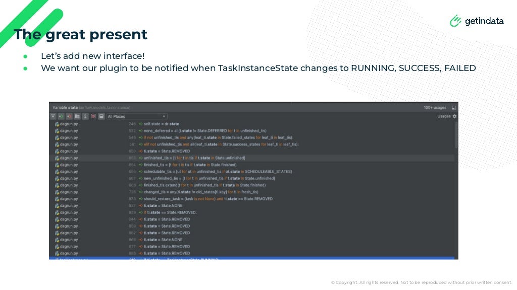 © Copyright. All rights reserved. Not to be reproduced without prior written consent.
● Let’s add new interface!
● We want our plugin to be notiﬁed when TaskInstanceState changes to RUNNING, SUCCESS, FAILED
The great present
 