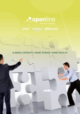 openline
                         Smart ICT-solutions.




BUSINESS CONTINUITY • SMART STORAGE • SMART BACK-UP
 