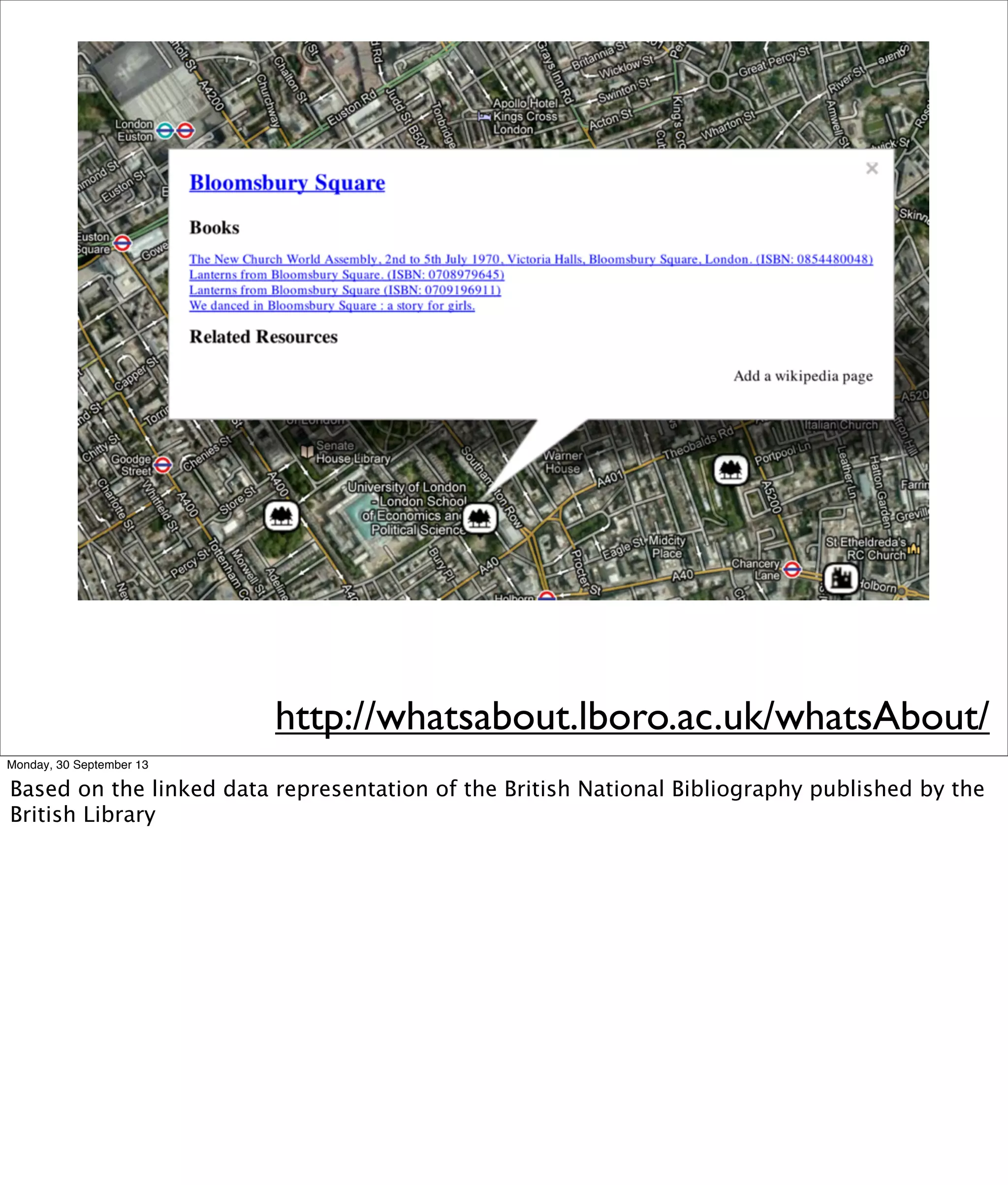 http://whatsabout.lboro.ac.uk/whatsAbout/
Monday, 30 September 13
Based on the linked data representation of the British National Bibliography published by the
British Library
 