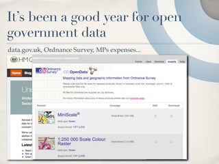 It’s been a good year for open
government data
data.gov.uk, Ordnance Survey, MPs expenses...
 
