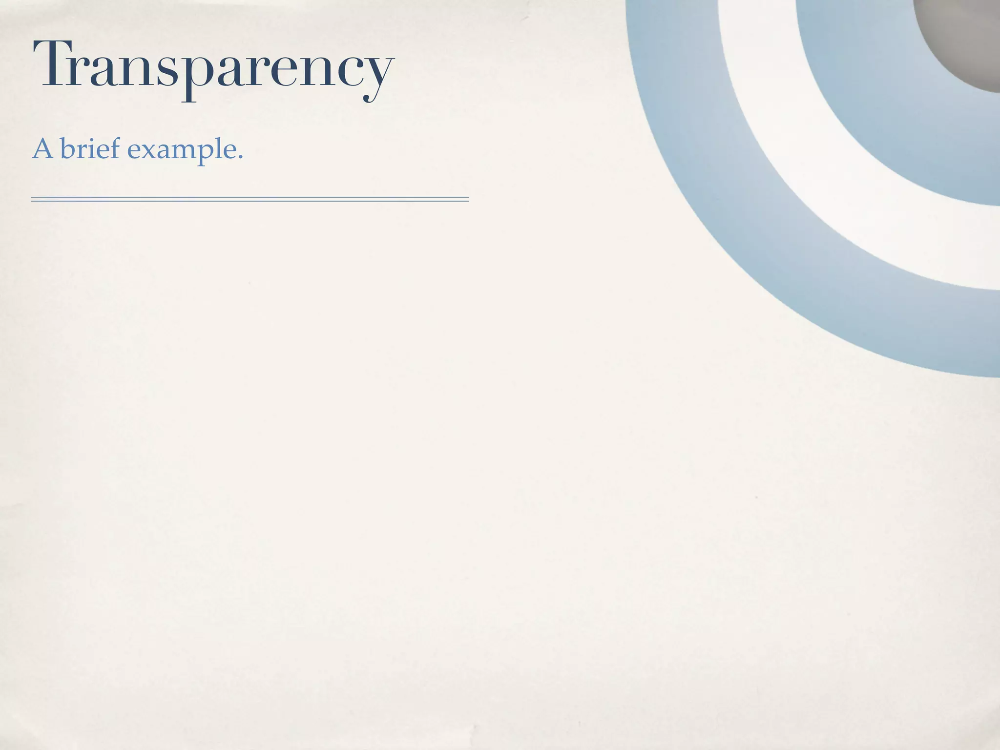 Transparency
A brief example.
 