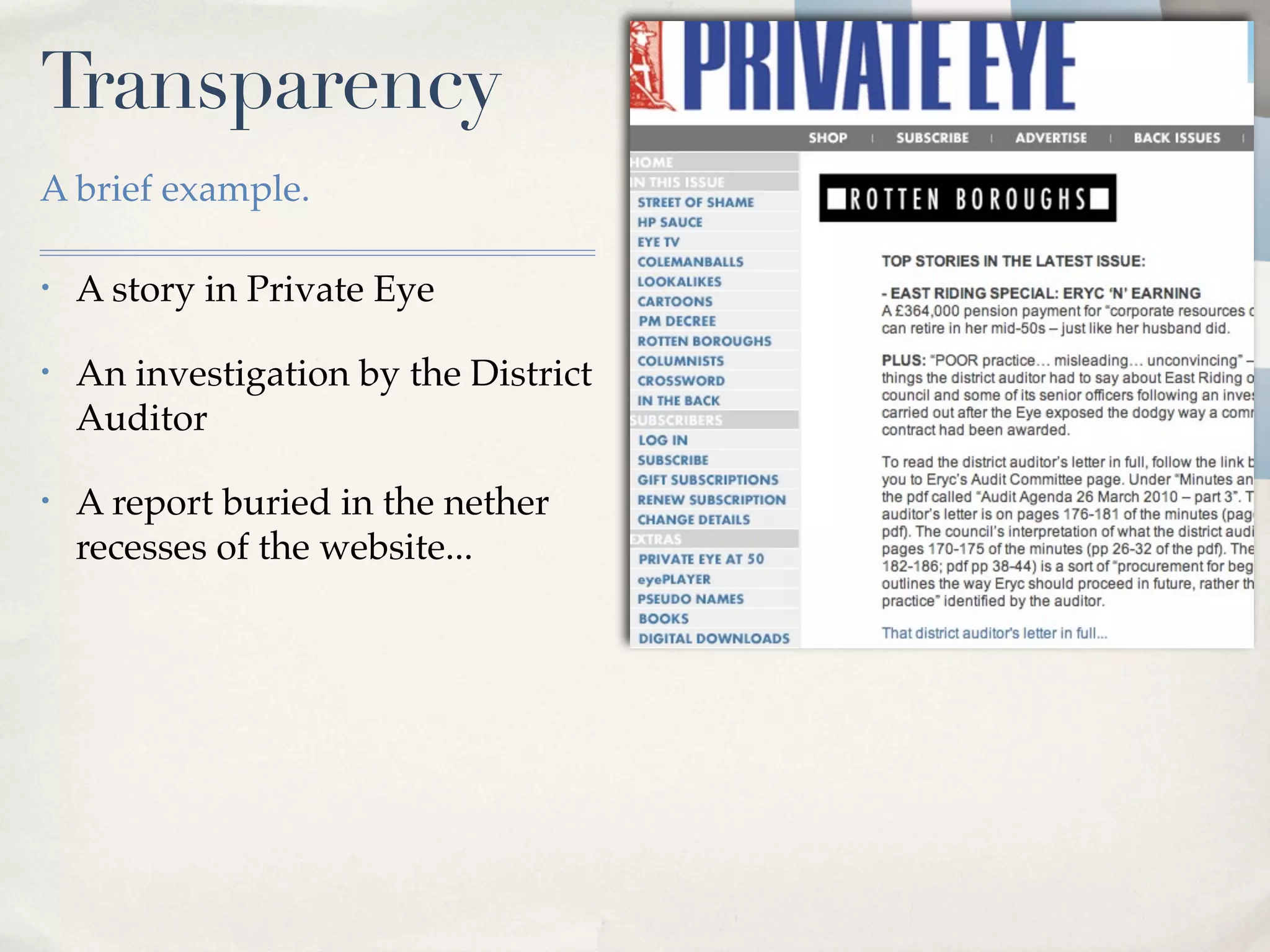Transparency
A brief example.

•   A story in Private Eye

•   An investigation by the District
    Auditor

•   A report buried in the nether
    recesses of the website...
 