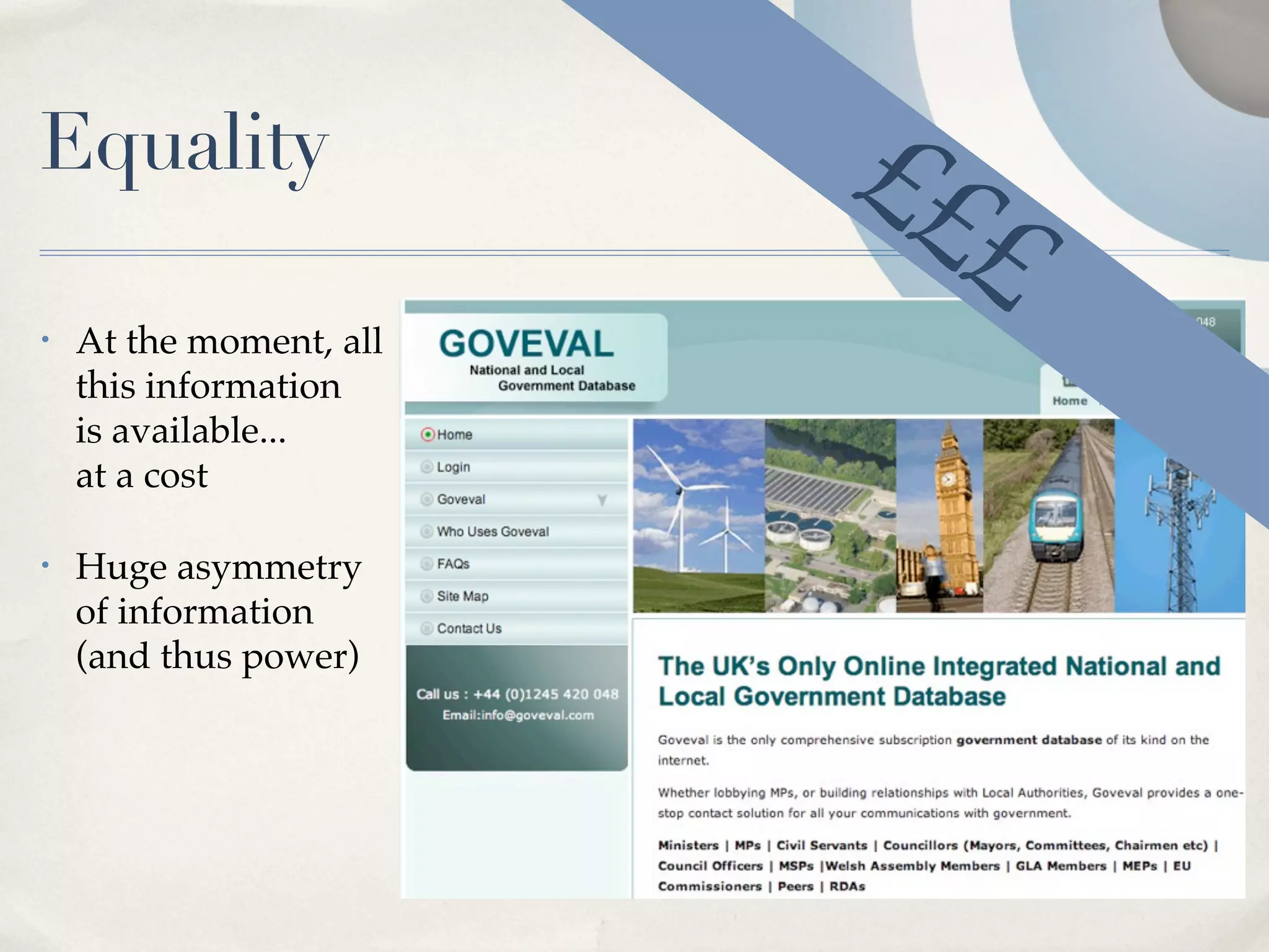 Equality                 ££
                           £
•   At the moment, all
    this information
    is available...
    at a cost

•   Huge asymmetry
    of information
    (and thus power)
 