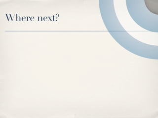 Where next?
 