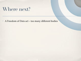 Where next?

•   A Freedom of Data act – too many different bodies
 