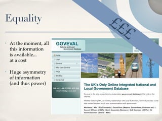 Equality                 ££
                           £
•   At the moment, all
    this information
    is available...
    at a cost

•   Huge asymmetry
    of information
    (and thus power)
 