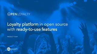 PRODUCT TOUR
Loyalty platform in open source
with ready-to-use features
 