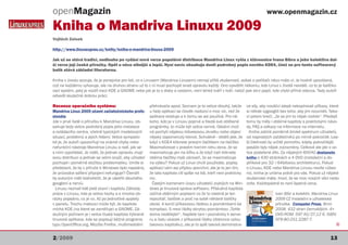 openMagazin                                                                                                                    www.openmagazin.cz

Kniha o Mandriva Linuxu 2009
Vojtěch Zeisek

http://www.linuxexpres.cz/knihy/kniha-o-mandriva-linuxu-2009

Jak už se stává tradicí, nedlouho po vydání nové verze populární distribuce Mandriva Linux vyšla z klávesnice Ivana Bíbra a jeho kolektivu dal-
ší verze její české příručky. Opět o něco silnější a lepší. Nyní navíc obsahuje dosti podrobný popis nového KDE4, čímž se pro tento softwarový
balík stává základní literaturou.

Kniha v úvodu avizuje, že je ponejvíce pro lidi, co s Linuxem (Mandriva Linuxem) nemají příliš zkušeností, avšak o počítači něco málo ví. Je hodně upovídaná,
což ne každému vyhovuje, ale na druhou stranu už to z ní musí pochopit snad opravdu každý. Ono vysvětlit někomu, kdo Linux v životě neviděl, co to je balíčko-
vací systém, jaký je rozdíl mezi KDE a GNOME nebo jak je to s disky a cestami, není lehké tváří v tvář, natož pak skrz papír, kde chybí přímá odezva. Tady autoři
odvedli skutečně dobrou práci.

Recenze operačního systému:                             přehrávače apod. Seznam je to velice dlouhý, takže          ce síly, aby nováčci slepě nekopírovali příkazy, které
Mandriva Linux 2009 očami začiatočníckeho profe-        u řady aplikací se člověk nedozví o moc víc, než že         si někde vygooglili bez toho, aby jim rozuměli. Tako-
sionála                                                 aplikace existuje a k čemu se asi používá. Pro ně-          ví potom brečí, „že se jim to nějak rozbilo“. Předejít
Jde v prvé řadě o příručku k Mandriva Linuxu, ob-       koho, kdo je v Linuxu poprvé a hledá své oblíbené           tomu by měly i obšírné kapitoly s praktickými návo-
sahuje tedy velice podrobný popis jeho instalace        prográmky, to může být velice cenné. Ostatní mož-           dy, FAQ a odkazy na informace na internetu.
a ovládacího centra, včetně typických modelových        ná pochytí nějakou klávesovou zkratku nebo objeví             Kniha zabírá poměrně široké spektrum uživatelů,
situací, problémů a jejich řešení. Velice sympatic-     nějaký zapomenutý klenot. Schválně - věděli jste, že        od naprostých začátečníků po mírně pokročilé. Lep-
ké je, že autoři upozorňují na známé chyby nebo         když v KDE4 kliknete pravým tlačítkem na tlačítko           ší čitelnosti by určitě pomohlo, kdyby pokročilejší
nefunkční nástroje Mandriva Linuxu a radí, jak se       Maximalizovat v pravém horním rohu okna, že se              pasáže byly nějak zvýrazněny. Celkově ale jde o ve-
s nimi vypořádat. Je vidět, že jednak opravdu znají     maximalizuje jen na šířku a že když naň kliknete            lice podařené dílo. Za nějakých 600 Kč dostanete
svou distribuci a jednak se velmi snaží, aby uživatel   oběma tlačítky myši zároveň, že se maximalizuje             knihu o 430 stránkách a 4 DVD (instalační a do-
pochopil i poměrně složitou problematiku. Umíte si      na výšku? Pokud už Linux chvíli používáte, popisy           plňkové pro 32- i 64bitovou architekturu). Pokud
představit, že by v příruče k Windows bylo napsáno,     aplikací vám asi přijdou povrchní, ale je to jen tím,       o Linuxu, KDE nebo Mandriva Linuxu nevíte vůbec
že průvodce sdílení připojení nefunguje? Čtenáři        že tato kapitola cílí spíše na lidi, kteří neví prakticky   nic, kniha je určena právě pro vás. Pokud už nějaké
by autorům měli blahořečit, že je ušetřili dlouhého     nic.                                                        zkušenosti máte, hrozí, že se moc nových věcí nedo-
googlení a nervů.                                        Častým kamenem úrazu uživatelů zvyklých na Win-            zvíte. Každopádně to není špatná cena.
  Linuxu neznalí lidé jistě ocení i kapitolu Základy    dows je linuxová správa softwaru. Příslušná kapitola
práce v Linuxu, kde je velice hezky a s mnoha ob-       začíná obšírným popisem co že to vlastně je ten                             Ivan Bíbr a kolektiv. Mandriva Linux
rázky popsáno, co je co. Až po jednotlivé applety       repozitář, balíček a proč na sobě některé balíčky                           2009 CZ Instalační a uživatelská
v panelu. Trochu matoucí může být, že kapitola          závisí. A končí příkazovou řádkou a poznámkami ke                           příručka. Computer Press, Brno
míchá KDE (na které se zaměřuje) a GNOME. Zá-           kompilaci. S mezi řádky skrytou poznámkou „Tohle                            2008. 432 stran černobílých. 4×
služným počinem je i velice tlustá kapitola Vybrané     doma nedělejte!“. Najdete tam i poznámky k serve-                           DVD-ROM. 597 Kč/27,12 €. ISBN:
linuxové aplikace, kde se popisují běžné programy       ru a řadu ukázek z příkazové řádky (dokonce celou                           978-80-251-2287-7.
typu OpenOffice.org, Mozilla Firefox, multimediální     takovou kapitolku), ale je to spíš taková demonstra-                                                           Q


2/2009                                                                                                                                                              13
 