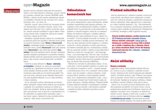 openMagazin                                                                                                            www.openmagazin.cz
extrakci archivu obvykle naleznete dva soubory.          Odinstalace                                              Přehled několika her
Jeden z nich bývá textový a obsahuje „pouze“ návod
pro instalaci, obvykle jde o soubor README nebo          komerčních her                                            Ubuntu obsahuje již v základní instalaci mnoho jed-
INSTALL, zatímco druhý soubor představuje samot-                                                                  nodu1chých, ale přesto velmi oblíbených a hratel-
ný instalátor. Poznáte ho tak, že bude mít v názvu       Stejně jako je nestandardní instalace komerčních         ných her. Jedná se obvykle o počítačové varianty ka-
koncovku .bin, .run nebo .sh.                            her, tak je nestandardní i jejich odinstalace. Jelikož   retních, deskových nebo logických her a naleznete
  Slovíčko „pouze“ jsme umístili do uvozovek záměr-      instalace neprobíhala přes správce softwaru, ne-         je v hlavní nabídce Aplikace | Hry . Tyto standardní
ně. Obvykle jde o kompletní návody - bývá v nich         najdete ji mezi nainstalovanými balíčky. V lepším        hry si ukazovat nebudeme, protože jsou všeobecně
daleko více informací než v našem stručném návo-         případě tvůrci hry pamatovali na její odstranění ze      známé a jejich ovládání je jednoduché. Představíme
du, včetně možných problémů a jejich řešení. Poky-       systému a vytvořili program, který se o to postará.      si střílečky, strategie a další originální kousky.
ny jsou téměř vždy v angličtině, pokud jim budete        Někdy má dokonce zástupce v nabídce aplikací.
rozumět, můžete se jimi řídit.                           Můžete jej tam najít například ve tvaru „Název hry –       Toto je krátká ukázka z knihy Ubuntu 8.10
  Instalátor nepůjde spustit, dokud mu nenastavíte       uninstall“. V tomto případě nemusíte nic hledat, na        CZ Praktická příručka uživatele Linuxu,
ta správná práva pro spuštění. Otevřete proto správ-     položku kliknete a zahájíte proces odinstalace. Vět-       kterou můžete zakoupit v shop.qcm.cz.
ce souborů Nautilus (např. Místa | Domovská              šinou se však zástupce tohoto programu v nabídce           Ukázka je rozdělena do dvou dílů a jedná
složka), vyhledejte soubor instalátoru a v jeho kon-     nevytvoří. V tomto případě si musíte vzpomenout,           se o výtah z kapitoly Hry v Ubuntu, která
textovém menu zvolte Vlastnosti. Dále pak vyberte        do kterého adresáře jste hru nainstalovali, protože        je v knize mnohem delší. První díl ukázky
kartu Oprávnění a zde zatrhněte položku Spo-             tam se zpravidla nachází i nástroj na její odstranění.     vyšel pod názvem Hry v Ubuntu - instalace
uštění. Potvrďte tlačítkem Zavřít. Soubor následně       Většinou to bývá do /usr/games/, /usr/local/ga-            komerčních her.
spusťte (dvojitým) poklepáním a proveďte instalaci.      mes/, /usr/share/games/ nebo do /opt/ (my jsme
Nebývá složitá, stačí jen postupovat pomocí tlačítek     v předchozí ukázce použili instalaci do domovského
Next a vše na konci uzavřít klepnutím na tlačítko        adresáře). Soubor, který slouží ke spuštění odinsta-
Done.                                                    lace, se téměř vždy jmenuje UNINSTALL.                   Akční střílečky
  Uveďme si jako příklad hru Racer - stáhněte              Některé hry nemyslí na odinstalaci vůbec. I to se
si instalátor, nastavte mu práva pro spouštění           může stát. V tomto případě nezbývá nic jiného než        Doom a varianty
a spusťte jej. V grafickém průvodci je možné změnit      hru odstranit ze systému ručně – smazat adresář          Legendární série, která položila základy FPS her,
cílový adresář, dozvíte se také, kolik dat se bude       s nainstalovanou hrou. Hru v adresáři /home/bibri/       je v Ubuntu Linuxu k dispozici v podobě různých
instalovat nebo jestli se má vytvořit spouštěč. Pro-     racer/, jenž byl uveden v ukázce instalace, může         variant. Dodnes je ale možné zakoupit její originální
ces trvá chvíli, ukončen je po několika klepnutích.      smazat běžný uživatel (v tomto případě uživatel          vydání. Zmíněné varianty, např. PrBoom, jsou posta-
Hru pak spustíte příkazem (racer) nebo položkou          bibri). Hry v systémových adresářích (/opt/, /usr/)      veny na starších verzích Doom a přinášejí doplňko-
v hlavní nabídce.                                        musí smazat uživatel root. Ručně také musíte od-         vé možnosti. Najdete je ve správci softwaru, hledej-
  Hru je zpravidla možné nainstalovat do domov-          stranit zástupce z nabídky Aplikace. Případně ještě      te balíčky s názvem PrBoom nebo přímo doom.
ského adresáře. Ovšem tento přístup má nevýhodu          můžete odstranit adresář s uživatelskými nastave-          Doom 3 se na rozdíl od svých předchůdců ocitá
v případě, že s počítačem pracuje (a chtělo by ji        ními hry, který se nachází v domovském adresáři          díky působivé atmosféře na hranici hororu. Hra je
hrát) více uživatelů. Tehdy je lepší provést instalaci   v podobě skrytého adresáře zpravidla ve tvaru            produkována společností id Software, která pro něj
jako root pomocí sudo či gksudo a nainstalovat hru       ~/.nazevhry.                                             zajišťuje i linuxovou verzi. Koupíte ji ve většině ob-
do některého ze systémových adresářů (/opt/, /                                                                    chodů s hrami. Abyste ji mohli hrát, musíte si z FTP
usr/local/ apod.). Některé hry toto umístění přímo                                                                serveru společnosti id Software stáhnout soubor
vyžadují - opět závisí na konkrétní hře.                                                                          s instalátorem pro Linux. Nainstalujete jej podle
                                                                                                                  návodu na začátku kapitoly. Na závěr je ještě nutné


2/2009                                                                                                                                                            21
 