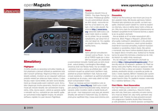 openMagazin                                                                                                           www.openmagazin.cz
                                                                              TORCS                             Další hry
                                                                              Povedenou závodní hrou je
                                                                              TORCS - The Open Racing Car       Penumbra
                                                                              Simulator. Představuje platfor-   Třídílná hra Penumbra je mezi hrami pro Linux hi-
                                                                              mu pro automobilové závody        tem poslední doby. Má docela zajímavou historii.
                                                                              se vším všudy - komunita ko-      Původně byla vytvořena pro soutěž, ve které neu-
                                                                              lem hry už se stará o to, aby     spěla. Zklamaní autoři nabídli hru volně ke stažení
                                                                              bylo v čem a kde závodit. Na      na internetu, kde si ji stáhly tisíce hráčů a líbila se
                                                                              stránce http://www.torcs.         jim. Díky tomu byla hra kompletně přepracována ve
                                                                              org naleznete další auta a zá-    švédské vývojářské firmě Frictional Games a objevi-
                                                                              vodní tratě, které si můžete      la se na pultech obchodů.
                                                                              do hry přidat. Hra je neustále      Hra se skládá ze tří na sebe navazujících dílů –
                                                                              vylepšována, její vývoj trvá už   Overture, Black Plague a Requiem, přičemž třetí
                                                                              více než deset let. Hru najdete   díl je spíše rozšiřujícím datadiskem k dílu předcho-
                                                                              ve zdrojích Ubuntu, hledejte      zímu. Jedná se o adventuru, která vyniká skvělým
                                                                              balíčky torcs.                    ztvárněním hororové atmosféry, kvalitním fyzickým
                                                                                                                modelem a variabilitou řešení úkolů. Děj začíná
                                                                                Racer                           v momentě, kdy hlavní hrdina dostává dopis od své-
                                                                                Velmi pěkným simulátorem        ho údajně dávno mrtvého otce. Vydává se ho hledat
Nexuiz                                                                          různých vozů je Racer - na roz- kamsi do severního Grónska a dostává se do míst,
                                                                               díl od TORCS nejde jen o závo- do kterých by raději nikdy nevstoupil.
                                                                               dění se soupeři, ale především     Hru lze zakoupit v internetovém obchodě na
Simulátory                                              o automobilový trenažér. Každé auto se totiž chová stránce http://www.penumbragame.com/. První
                                                        jinak - pokud jedete v Lamborghini Murciélago,          dva díly stojí po 20 dolarech, poslední 10. Platit lze
Flightgear                                              chová se jinak než Škoda Fabia. Vůz se ovládá myší kartou nebo přes PayPal. Ihned po zaplacení obdr-
Z jiného soudku je opravdový simulátor letadla, je-     - pohybem kurzoru nahoru se přidává plyn, vyšší         žíte licenční číslo a odkaz pro stažení. Instalátor má
hož předností a zároveň těžkostí je realistické ovlá-   rychlostní stupeň se zařadí levým tlačítkem myši,       podobu shellového skriptu a spustíte jej podle ná-
dání různých (pří)strojů. Nejprve je třeba se naučit    podřadí se pravým tlačítkem myši. Auta se snaží         vodu v úvodu kapitoly. Během instalace jste vyzváni
letadlo ovládat, mnohým se ani nepodaří vzlétnout,      chovat realisticky - v zatáčkách se patřičně přetáčejí k tomu, abyste vybrali, kam se má hra nainstalovat,
protože nestačí jen stisknout šipku nahoru. V záso-     a dostávají se do smyku, velmi tedy záleží na řidič-    zadali licenční číslo. Po úspěšné instalaci naleznete
bě jsou nejen různá letiště, ale také různá letadla,    ských schopnostech hráče.                               hru v nabídce Aplikace | Hry.
která se chovají podle svých reálných vzorů. Simu-        Racer se instaluje pomocí instalátoru Loki ze
látor disponuje mnoha parametry, kterými lze ovliv-     stránek http://www.liflg.org. Další auta a tratě        Fish Fillets - Next Generation
ňovat jak chování letadla, tak vykreslování krajiny     pak poskytují četné fanouškovské weby, kterých je       Hra Fish Fillets je svým žánrem v Linuxu poměrně
(stíny, mlha, slunce apod.). Jedná se opravdu spíše     opravdu velké množství, takže si každý fanda při-       vzácná, neboť jde o adventuru. Hlavními hrdiny
o trenažér než hru, rozhodně se zde nestřílí, spíše     jde na své - mezi dostupnými vozy jsou jak závodní jsou dvě ryby, které jsou uvězněny ve svém domo-
se vychutnává krása digitální krajiny. Ve zdrojích      žihadla, tak sériové či historické vozy. Za všechny     vě a musí se dostat ven, aby mohly zachránit celý
softwaru najdete hru pod názvem FlightGear.             jmenujme například http://www.racer-xtreme.com. podvodní svět. Protože hra byla původně komerč-
                                                                                                                ním programem českého studia Altar Interactive,
                                                                                                                je celá počeštěna, a to včetně opravdu vynikajícího


2/2009                                                                                                                                                           23
 