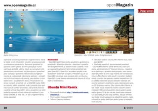 www.openmagazin.cz                                                                                                               openMagazin




Baltix GNU/Linux                                                                        OpenGEU - když GNOME potká Enlightenment

zajímavé pracovní prostředí Enlightenment, které        Hodnocení                                              • Aktuální vydání: Ubuntu Mini Remix 8.10, listo-
si klade za cíl především vizuální propracovanost         OpenGEU patří hlavně díky použitému grafickému           pad 2008
a vzhledovou atraktivitu. Samotné prostředí je          prostředí k důležitým klonům - distribucí s prostře-   • Grafické prostředí: pouze textové prostředí
opravdu velmi pěkné a navíc poskytuje různé             dím Enlightenment je obecně málo a žádné z nich          Ubuntu Mini Remix (dříve Minibuntu) není ani
zajímavé grafické efekty, které se vyznačují nižší      se nepodařilo překročit stín tohoto prostředí tak      zcela „plnohodnotným“ klonem Ubuntu - nejedná
systémovou náročností než kompozitní prostředí          jako OpenGEU. OpenGEU se ovšem potýká s ne-            se o distribuci v pravém slova smyslu, není samo-
jako Compiz a podobné. Nevýhodou Enlighten-             dostatkem aktivních vývojářů. Příkladem je, že ač      statně funkční a není si jej možné ani nainstalovat.
mentu je nedostatek nástrojů a aplikací - vývojáři      OpenGEU odvozuje svůj vývojový plán od Ubuntu,         Ubuntu Mini Remix totiž slouží k vytváření dalších
na nich sice intenzivně pracují, ale většina z nich     OpenGEU Luna Serena odvozené od Ubuntu 8.10 je         klonů Ubuntu. Na opravdu malém instalačním CD
stále není v použitelném stavu. Používáním ná-          stále v nedohlednu.                                    (133MB) naleznete pouze základní nástroje pro
strojů z jiných prostředí (ať už GNOME nebo KDE)                                                               práci v textovém prostředí a sadu nástrojů pro úpra-
se celkový efekt prostředí ztrácí, protože tyto apli-                                                          vu CD k obrazu svému. Díky Ubuntu Mini Remix si
kace poruší vzhled prostředí. Zde právě přichází        Ubuntu Mini Remix                                      tak každý může relativně snadno vytvořit vlastní
největší přínos OpenGEU - jeho vývojářům se totiž                                                              instalační CD, jehož použitím získá systém podle
podařilo upravit vzhled některých aplikací z pro-       • Domovská stránka: http://ubuntu-mini-remix.          svého gusta. Už je jen na vás, jestli takto získané
středí GNOME a Xfce tak, že do Enlightenmentu             crealabs.it                                          CD použijete jen pro svoji potřebu, kdy po reinsta-
zcela zapadají.                                         • První vydání: listopad 2007                          laci máte hned nastavený a odladěný systém, nebo
                                                        • Tvůrce: Fabrizio Balliano                            vrhnete do světa další (ten jediný pravý a nejlepší)
                                                                                                               klon Ubuntu.


28                                                                                                                                                    2/2009
 