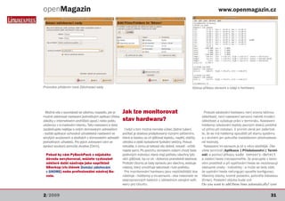 openMagazin                                                                                                                    www.openmagazin.cz




Průvodce přidáním nové Zálohovací sady                                                                       Výstup příkazu sensors s údaji o hardwaru




  Možná vás v souvislosti se zálohou napadlo, jak je     Jak lze monitorovat                                         Protože sledování hardwaru není zrovna běžnou
možné zálohovat nastavení jednotlivých aplikací (třeba                                                              záležitostí, není nastavení senzorů natolik triviální
záložky v internetovém prohlížeči apod.) nebo poštu      stav hardwaru?                                             záležitostí a vyžaduje práci v terminálu. Nastavení
uloženou v e-mailovém klientu. Tato nastavení a data                                                                hddtemp (sledování teploty pevných disků) probíhá
zazálohujete nejlépe s celým domovským adresářem          I když o tom možná nemáte vůbec žádné tušení,             už přímo při instalaci. V prvním okně jen zaškrtně-
- každá aplikace uchovává uživatelská nastavení ve       počítač je doslova prošpikovaný různými zařízeními,        te, že se má hddtemp spouštět při startu systému
skrytých souborech a složkách v domovském adresáři       která si kladou za cíl zjišťovat teplotu, napětí, otáčky   a v druhém jen potvrďte instalátorem přednastave-
jednotlivých uživatelů. Pro jejich zobrazení vám ve      větráků a další roztodivné fyzikální veličiny. Pokud       né hodnoty.
správci souborů pomůže zkratka [Ctrl-h].                 netušíte, k čemu je taková věc dobrá, nevadí - určitě       Nastavení lm-sensors je již o něco složitější. Ote-
                                                         nejste sami. Po povrchu zemském ovšem chodí řada           vřete terminál (Aplikace | Příslušenství | Termi-
  Pokud by vám PyBackPack z nějakého                     podivných individuí, která mají potřebu všechny tyto       nál) a pomocí příkazu sudo sensors-detect
  důvodu nevyhovoval, můžete vyzkoušet                   věci zjišťovat, ba co víc - dokonce pravidelně sledovat.   a zadání hesla (nezapomeňte, že pracujete v texto-
  některé další nástroje jako například                  Protože Ubuntu je tady opravdu pro všechny, existuje       vém prostředí a při vyplňování hesla se nezobrazují
  SBackup (viz článek Domácí zálohování                  nástroj, který umožňuje saturovat i tuto potřebu.          zástupné znaky - hvězdičky - a může se tedy zdát,
  v GNOME) nebo profesionální nástroj Ba-                 Pro monitorování hardwaru jsou nejdůležitější dva         že vyplnění hesla nefunguje) spusťte konfiguraci.
  cula.                                                  nástroje - hddtemp a lm-sensors - oba naleznete ve         Všechny otázky, kromě poslední, potvrďte klávesou
                                                         stejnojmenných balících v základních zdrojích soft-        [Enter]. Poslední otázka bude znít
                                                         waru pro Ubuntu.                                           Do you want to add these lines automatically? (yes/


2/2009                                                                                                                                                              31
 