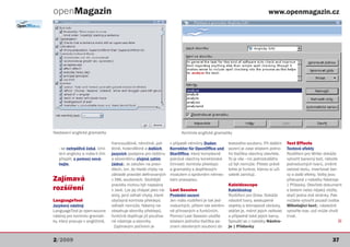 openMagazin                                                                                                                  www.openmagazin.cz




Nastavení anglické gramatiky                                              Kontrola anglické gramatiky

                                  francouzštině, němčině, pol-      v případě němčiny Duden          textového souboru. Při dalším      Text Effects
   - se netrpělivě čeká. Umí-     štině, holandštině a dalších      Korrektor für OpenOffice und     sezení je zase stiskem jedno-      Textové efekty
   te-li anglicky a máte-li čím   jazycích (podpora pro češtinu     StarOffice, který komplexně      ho tlačítka všechny otevřete.      Rozšíření pro Writer dokáže
   přispět, s pomocí nevá-        a slovenštinu zřejmě zatím        pokrývá všechny korektorské      To je vše - nic jednoduššího       vytvořit barevný text, několik
   hejte.                         žádná). Je založen na pravi-      činnosti: kontrola překlepů      už být nemůže. Přesto právě        jednoduchých tvarů, změnit
                                  dlech, tzn. že hledá chyby na     a gramatiky s doplňkovým         tohle je funkce, kterou si uži-    ostrost textu, invertovat bar-
                                  základě pravidel definovaných     modulem o správném němec-        vatelé zamilují.                   vy a další efekty. Volby jsou
Zajímavá                          v XML souborech. Složitější       kém pravopisu.                                                      přístupné z nabídky Nástroje
                                  pravidla mohou být napsána                                         Kaleidoscope                       | Přídavky. Otevřete dokument
rozšíření                         v Javě. Lze jej chápat jako ná-   Last Session                     Kaleidoskop                        s textem nebo nějaký vložte,
                                  stroj, jenž odhalí chyby, které   Poslední sezení                  Rozšíření pro Draw. Dokáže         stačí jedna dvě stránky. Pak
LanguageTool                      obyčejná kontrola překlepů        Jen málo rozšíření je tak jed-   násobit tvary, seskupené           můžete vytvořit pozadí (volba
Jazykový nástroj                  odhalit nemůže. Nástroj ne-       noduchých, přitom tak extrém-    objekty a bitmapové obrázky,       Mihotající text), následně
LanguageTool je open-source       obsahuje slovníky překlepů,       ně přínosných a funkčních.       otáčet je, měnit jejich velikost   vytvořte tvar, což může chvíli
nástroj pro kontrolu gramati-     funkčně doplňuje již používa-     Pomocí Last Session uložíte      a případně také jejich barvy.      trvat.
ky, který pracuje v angličtině,   né nástroje a slovníky.           stiskem jednoho tlačítka se-     Spouští se z nabídky Nástro-                                      Q
                                    Zajímavým počinem je            znam otevřených souborů do       je | Přídavky.


2/2009                                                                                                                                                            37
 