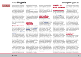 openMagazin                                                                                                               www.openmagazin.cz
kovských školách, již probíhá.      přístup ke kódům Microsof-     Microsoft bude zlepšovat vir-    Novinky ze                       vat mohou, ale nativní podpo-
V dalších fázích by mělo být        tu. A druhým je, že Kuba má    tualizaci Red Hat Enterprise                                      ra je přece jen o něčem jiném.
zahrnuto dalších 5560 měst.         kvůli dlouholetému embargu     Linux ve Windows Serveru         světa softwaru                   Během tohoto roku by se měla
  V poslední době se čím dál        problémy nakupovat licence     2008 Hyper-V. Ve výsledku by                                      objevit také 64bitová verze.
více dostává do kurzu ekolo-        Windows.                       měl z této spolupráce těžit zá- Skype pro Linux nespí               Momentálně Skype také
gie, a tak společnost Useful          Na Kubě, kde se začaly počí- kazník, který používá produkty Ač by se mohlo poslední do-        rozšiřuje svůj linuxový tým
neopomněla připomenout              tače prodávat veřejnosti tepr- obou společností.               bou zdát, že vývoj linuxové       a najímá programátory se zku-
ani ekologické dopady tohoto        ve minulý rok, má Linux nyní                                   verze Skype usnul, jeden z vý-    šenostmi s Qt pro Linux. Důle-
řešení. Oproti klasickému           podíl 20 %. Ministr komunika-  Open-Xchange je                 vojářů píše na blogu, že tomu     žitost linuxové platformy může
řešení, kdy má jeden uživatel       cí Ramiro Valdes prohlásil, že blízko 10 milionům              tak rozhodně není. Na verzi       být pro Skype větší, než se na
jeden počítač, prý tato tech-       si přeje, aby byl Linux do pětiplatících uživatelů             pro Linux se prý intenzivně       první pohled zdá. Podíl Linuxu
nologie vyprodukuje ročně
                   2
                                    let na polovině kubánských     Společnost Open-Xchange,        pracuje a za chvíli prý poznají   na desktopech je sice zane-
o 170 tisíc tun CO méně, což        počítačů.                      která vyvíjí open-source alter- i sami uživatelé.                 dbatelný, ale mezi tzv. netboo-
je množství, které za stejnou                                      nativu ke groupwaru Microsoft Kompletně byla přepsána             ky má podíl téměř 40 % a na
dobu vyprodukuje 28 tisíc au-       Red Hat bude                   Exchange, oznámila, že v roce zvuková knihovna, přičemž           nich je Skype jednou z klíčo-
tomobilů.                           spolupracovat                  2008 zečtyřnásobila počet       většina existujícího kódu         vých aplikací. Podcenit také
                                    s Microsoftem                  placených zákazníků na 8,1      byla převedena do formy více      nelze rozvoj mobilní platforem
Kuba přechází na Linux              Společnost Red Hat, která je   milionů a rychle se blíží 10    vyhovující Skypu. Byly také       postavených na Linuxu jako
Již dříve jsem psal o tom, že       největší firmou na světě zabý- milionům. A to i přesto, že je  vyřešeny problémy kompati-        Android od Googlu, WebOS od
Kuba hodlá migrovat na Linux,       vající se Linuxem, oznámila    Open-Xchange Server k dis-      bility s bluetooth headsety.      Palmu, Maemo od Nokie nebo
ale zatím zůstávalo jen u slov.     spolupráci se společností      pozici všem také zdarma.        Změny probíhají také ve video     LiMo, za kterým stojí hned ně-
Nyní se však zdá, že by se          Microsoft. Ač by se na první   Většina zákazníků OX se na-     knihovně, pracuje se na její      kolik významných firem.
mohly ledy hnout. Vláda totiž       mohlo zdát, že se Red Hat vy- chází v Evropě, pouze 20-25 % stabilitě a kompatibilitě s více
ohlásila vlastní národní distri-    dává cestou Novellu, zdání jen příjmů plyne ze Severní Ame- webkamerami. Připravují se           Compiz dostane
buci, která se jmenuje Nova         klame. Jedná se o spolupráci riky, kde firma sídlí. Čím dál    také změny v rozhraní pro-        pevnou ruku
Linux. Cílem projektu je snížit     pouze na technologické úrov- více nasazení je formou SaaS gramu. Některé prvky z verze           Jsou tomu tři roky, co Compiz
závislost Kuby na Windows od        ni. Naopak Red Hat prohlašu- (software jako služba), kdy       4 pro Windows by se mohly         spatřil světlo světa. Tenkrát
společnosti Microsoft a zvýšit      je, že se patentovými hrozba- Open-Xchange neprodává jen přenést i do linuxové verze.            novinka od Novellu způso-
její technologickou suverenitu.     mi proti Linuxu nenechá za-    licenci a podporu, ale stará se Přílišný příklon ke vzhledu       bila docela rozruch, protože
To samozřejmě souvisí s ide-        strašit a nikdy na patentovou také o chod služby a zákazník verze pro Windows by však            přinesla do té doby nevídané
ologií Kuby, která je již řadu      dohodu nepřistoupí.            software jen využívá. V tomto nemusel padnout na úrodnou          efekty. Mac OS X měl sice
let jakožto socialistická země        Spolupráce se týká zlepšo-   roce je plánován další rozvoj   půdu, linuxová verze se totiž     graficky akcelerované pro-
v opozici vůči politice Spoje-      vání virtualizace produktů     OX serveru. Již dnes funguje    vyvíjí odděleně, aby splňovala    středí již několik let, ale éra
ných států.                         protistrany ve vlastních pro-  s většinou tzv. tlustých klien- přání uživatelů Linuxu, kteří     efektních vlastností začala až
  Kubánští představitelé uvá-       duktech, proto bude Red Hat tů, jako je například MS Out-      si přejí spíše jednodušší roz-    s příchodem Compizu. Bohu-
dějí dva hlavní důvody, proč si     zlepšovat virtualizaci Windows look. Přibude podpora správy hraní. Chystá se také podpora        žel jeho další vývoj od té doby
Linux zvolili. Prvním je, že Win-   Serveru 2003 SP2, Windows různých sociálních služeb (Fa- pro další systémy, zvláště pro          nebyl zdaleka tak přímočarý.
dows mohou být potencionál-         Serveru 2000 SP4 a Windows cebook, MySpace, LinkedIn,          OpenSolaris a FreeBSD, jehož      Brzo se od Compizu oddělil
ní hrozbou, protože americké        Serveru 2008 v Red Hat         Plaxo atd.).                    uživatelé Skype díky binární      Beryl kvůli přístupu Novellu
bezpečnostní agentury mají          Enterprise Linux a naopak                                      kompatibilitě s Linuxem použí-    a závislosti na GNOME. Beryl


2/2009                                                                                                                                                           5
 