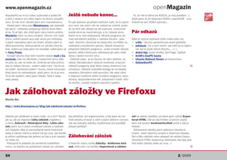 www.openmagazin.cz                                                                                                                 openMagazin
Nepodařilo se mi to vůbec vyzkoušet a podle fór          Ještě nebude konec...                                    To, že mě to táhne ke KDE(4), je můj problém. :-)
a wiki o veeerzi ani velký zájem ze strany vývojářů                                                              Zjistil jsem to při testování KDE4 z openSUSE - moc
není. To mě mrzí. Obrátil jsem se k mainstreamu.         Po pár týdnech používání začínám tušit, že to úplně     krásně se tam KDE4 vyjímalo...
 Hledal jsem něco jako Mandreeevu, ale výsledek          ono není, ale zatím mě nic netlačí ke změně, proto-
byl jasný - netbooky podporuje běžná verze Man-          že na těch pár detailů se dá zvyknout. Jmenovitě:
drivy. To je fajn, ale chtěl jsem něco trochu jiného,    každé okno se maximalizuje, a to i takové okno,         Pár odkazů
Mandrivu mám na dvou strojích. Ubuntu má moře            které na to není připravené. Mnohé programy ne-
klonů, solidní jezero jsou pak verze pro netbooky.       mají standardní položky v nabídce Soubor - jako         Dále je možná zajímavé tohle (nebo taky ne):
V jejich názvosloví jsem se ztratil, ačkoliv jsem si     např. Ukončit. Ukončuje se klepnutím na křížek na       • u-lite - Ubuntu upravené pro staré počítače
dělal poznámky. Jednoznačně mi utkvělo Ubuntu            radikálně zmenšeném panelu. Stejně hloupé je            • jolicloud - nic o tom nevím, ale tváří se to tajem-
Eee, ovšem po čase jsem ho nenašel; našel jsem za        přepínání běžících programů - zcela zmizela výhoda         ně; asi to bude černé Ubuntu... ;-) ;-)
to Easy Peasy.                                           panelu, běžící úlohy jsou zobrazeny jen jako malé       • dobré tipy, autor Ondřej ‚SanTiago‘ Zajíček
 Vývojář Ubuntu Eee totiž mezitím dostal mail z Ca-      ikony v levém horním rohu.                              • SvOlli‘s EeePC hacks
nonicalu, kde mu Michelle z trademark týmu píše,           Celkově vzato - je to Ubuntu se vším dobrým, co       • Ubuntu Netbook Remix od Canonicalu
že jako ok, ale ne takto ok. Změnilo se tedy jméno,      nabízí. Nenašel jsem výrazné nevýhody, snad jen         • DebianEeePC
aby to nebylo Ubuntu - ovšem další nové *buntu je        některé programy dost těžce nesou direktivní ma-                                                            Q
na světě - tentokrát ovšem *buntu, které má smysl.       ximalizaci, některé rozevláté dialogy se na displej
Když jsem ho nainstaloval, zjistil jsem, že to je ono.   nevejdou (Alt-tažení myší pomůže). Ale zase mám
To je ten systém, který jsem hledal. Take it easy -      k dispozici tradičně velké množství programů, aktu-
easy peasy.                                              alizace, bezproblémové wifi, připojování médii, síťo-
                                                         vé služby... prostě moderní operační systém.


Jak zálohovat záložky ve Firefoxu
Martin Šín

http://www.linuxexpres.cz/blog/jak-zalohovat-zalozky-ve-firefoxu


Záložky jen přidávám a mažu málo, co s tím? Nevím        sky přívětivé, ani ergonomické, a tak jsem se roz-      vat se otevře nabídka, ve které jsem vybral Expor-
jak vy, ale po objevení Lišty záložek (najdete ji        hodl záložky smazat a začít s jejich sběrem nanovo.     tovat HTML. Dál se vás Firefox už jenom zeptá,
v menu Zobrazit - Nástrojové lišty - Lišta zálo-         Jak ale stávající záložky zazálohovat pro pozdější      kam má soubor bookmarks.html uložit a vše je
žek) jsem na ni začal umisťovat cokoliv a kdykoliv       případ potřeby?                                         hotové.
mě napadlo. Byly to samozřejmě samé hodnotné                                                                       Zálohované záložky jsem odstranil (docela to
weby a články, které je dobré mít po ruce, ale člověk                                                            trvalo) - stačí všechny označit a stisknout klávesu
je přitom potřebuje tak jednou za čas a jiné naopak      Zálohování záložek                                      Del a lištu záložek mám alespoň do večera čistou.
už nikdy víc.                                                                                                    Vytvořené HTML doporučuji zálohovat, aby byly (pro
  Postupně to přeteklo do poměrně rozsáhlého             V hlavním menu zvolte Záložky - Knihovna strá-          klid duše) záložky stále po ruce. ;-)
menu, ve kterém se pohybovat nebylo ani uživatel-        nek. Kliknutím na tlačítko Importovat a záloho-                                                             Q


54                                                                                                                                                       2/2009
 