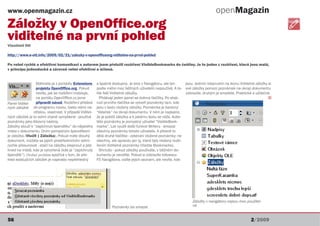 www.openmagazin.cz                                                                                                                   openMagazin
Záložky v OpenOffice.org
viditelné na první pohled
Vlastimil Ott

http://www.e-ott.info/2009/02/21/zalozky-v-openofficeorg-viditelne-na-prvni-pohled

Po velmi rychlé a efektivní komunikaci s autorem jsem přeložil rozšíření VisibleBookmarks do češtiny. Je to jedno z rozšíření, která jsou malá,
v principu jednoduchá a zároveň velmi efektivní a účinná.


                   Stáhnete je z portádlu Extensions      a špatně dostupný. Je sice v Navigátoru, ale ten         jsou. Jedním klepnutím na ikonu Viditelné záložky si
                   projektu OpenOffice.org. Pokud         podle mého moc běžných uživatelů nepoužívá. A to-        své záložky pomocí poznámek na okraji dokumentu
                   nevíte, jak se rozšíření instaluje,    hle řeší Viditelné záložky.                              zobrazíte, druhým je smažete. Praktické a užitečné.
                   na portálu OpenOffice.cz jsme            Přidávají jeden panel se dvěma tlačítky. Po stisk-                                                       Q
Panel Viditel-     připravili návod. Rozšíření přidává    nutí prvního tlačítka se vytvoří poznámky tam, kde
ných záložek do programu novou, často velmi ne-           jsou v textu vloženy záložky. Poznámka je barevný
                 otřelou, vlastnost. V případě Viditel-   “lísteček” na okraji dokumentu. V něm je napsáno,
ných záložek je to velmi vtipně vymyšlené - používá       že je poblíž záložka a k jakému textu se váže. Autor
poznámky jako šikovný nástroj.                            této poznámky je pomyslný uživatel “VisibleBook-
Záložky slouží k “zapíchnutí špendlíku” do nějakého       marks”. Lze využít další funkce Writeru - smazat
místa v dokumentu. Oním pomyslným špendlíkem              všechny poznámky tohoto uživatele. A přesně to
je záložka (Vložit | Záložka). Pokud máte dlouhý          dělá druhé tlačítko - odstraní vložené poznámky; ne
dokument, můžete se jejich prostřednictvím velmi          všechny, ale opravdu jen ty, které byly vloženy rozší-
rychle přesunovat - stačí na záložku klepnout a jste      řením Viditelné poznámky (Visible Bookmarks).
hned na místě, kde je vytvořená (kde je “zapíchnutý         Shrnuto - pokud záložky používáte, v běžném do-
špendlík”). Drobný problém spočívá v tom, že pře-         kumentu je nevidíte. Pokud si zobrazíte klávesou
hled existujících záložek je naprosto nepřehledný         F5 Navigátora, vidíte jejich seznam, ale nevíte, kde




                                                                                                                       Záložky v navigátoru nejsou moc použitel-
                                                                   Poznámky lze smazat                                 né


56                                                                                                                                                        2/2009
 