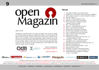 9                                                                                                                                                                                            www.openmagazin.cz



                                                                                                                                                    Obsah
                                                                                                                                                        2     Co se děje ve světě Linuxu a open source
                                                                                                                                                        5     GNOME 2.28 – Velký podzimní úklid a příprava na GNOME 3
                                                                                                                                                        9     KDE a aplikace na úpravu a správu fotografií a obrázků
                                                                                                                                                       16     Recenze: Opera 10
                                                                                                                                                       20     Salix OS – Parádní Slackware s Xfce
                                                                                                                                                       26     Adobe AIR – Flash a AJAX na desktopu
                                                                                                                                                       30     Mark Shuttleworth o vydávání, kvalitě
                                                                                                                                                              a designu (LinuxCon 2009)
                                                                                                                                                       32     Miro – internetová televize
                                                                                                                                                       35     Opera 10 – nabitá šikovnými funkcemi
                                                                                                                                                       40     Tellico – správce sbírek pro KDE 4
                                                                                                                                                       45     Blokujte SSH útoky pomocí DenyHosts
                               Vážení čtenáři,                                                                                                         47     Port knocking: zaklepejte na svůj server
                                                                                                                                                       49     Linux na desktopu roste, ale už pomaleji
                               openMagazin je jedinečný PDF e-zin, který vám každý měsíc přinese to nejlepší,                                          51     Malý a výkonný router RouterStation
                               co vyšlo na portálech věnovaných svobodnému softwaru, a to zcela zdarma. Mů-                                            54     Šablona rozvrhu hodin
                               žete se těšit na návody, recenze, novinky, tipy a triky, které si můžete v klidu                                        55     OpenOffice.org používá firma Krež, spol. s.r.o.
                               přečíst na svém netbooku nebo jiném přenosném zařízení. Doufáme, že vás ob-                                                    – stavebně-obchodní činnost
                               sah zaujme a také vás prosíme, abyste PDF soubor šířili, kam to jen jde. Kopíruj-                                       56     Pooostřehy – novinky v připravované verzi
                               te nás, posílejte, sdílejte. A pište nám, jak se vám nový česko-slovenský nejen                                                OpenOffice.org 3.2, zajímavá rozšíření
                               linuxový e-zin líbí. Chcete pro nás psát, spolupracovat s námi? Napište nám, vaše                                       58     OpenOffice.org používá firma EuroEnergo, spol. s.r.o.
                               reakce a nápady nás velmi zajímají.                                                                                     60     Zajímavé programy 80, 81
                                                                                                                                                       62     Real Time Linux Workshop 2009 – 1. časť
                                                                                                        redakce openMagazinu                           65     Jaká byla Mozilla v Praze
                                                                                                     redakce@openmagazin.cz                            66     Otestujte si ve Firefoxu aktuálnost pluginů!
                                                                                                                                                       67     KompoZer 0.8 Beta 1 s novou podporou FTP
                                                                                                           www.openmagazin.cz                          68     Úprava RAW fotek z digitálních zrcadlovek
                                                                                                                                                              v Linuxu – Proč RAW?




                                         openMagazin je společným projektem portálů AbcLinuxu.cz, LinuxEXPRES.cz, MandrivaLinux.cz, OpenOffice.cz, Penguin.cz, Posterus.sk, Root.cz, Mozilla.cz.
   Je šířen zdarma pod licencí Creative Commons Attribution-Noncommercial-No Derivative Works 3.0 Unported License, což znamená, že jej smíte šířit, nesmíte jej ale měnit ani komerčně využívat. Autorská práva náleží autorům článků.
Magazín si můžete stáhnout na adrese OpenMagazin.cz a mnoha dalších. Kontakt na redakci je redakce@openmagazin.cz. Produkuje Liberix, o.p.s. Při přípravě magazínu byl použit kancelářský balík OpenOffice.org a sázecí program Scribus.


                                     • kopírujte • sdílejte • posílejte • vystavujte • publikujte • tiskněte • duplikujte •
 