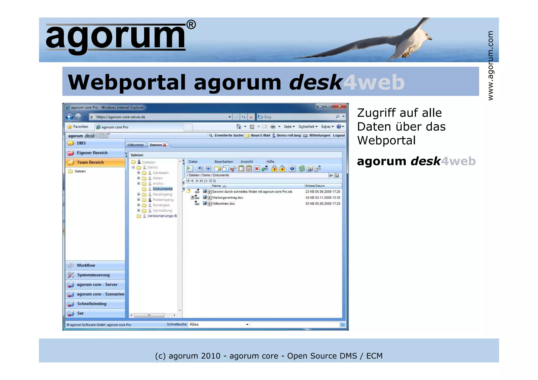 www.agorum.com
Webportal agorum desk4web
                                                    Zugriff auf alle
                                                    Daten über das
                                                    Webportal
                                                    agorum desk4web




      (c) agorum 2010 - agorum core - Open Source DMS / ECM
 