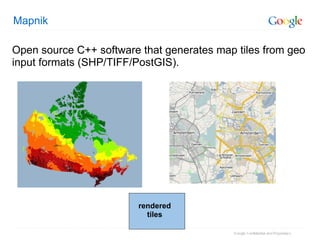 Mapnik Open source C++ software that generates map tiles from geo input formats (SHP/TIFF/PostGIS). rendered tiles 